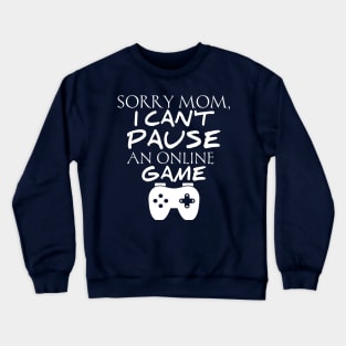 Sorry Mom I Can't Pause An Online Game Crewneck Sweatshirt